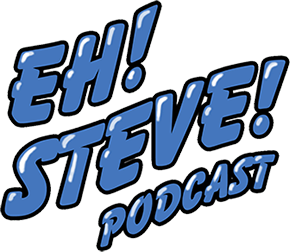 Eh! Steve! Podcast