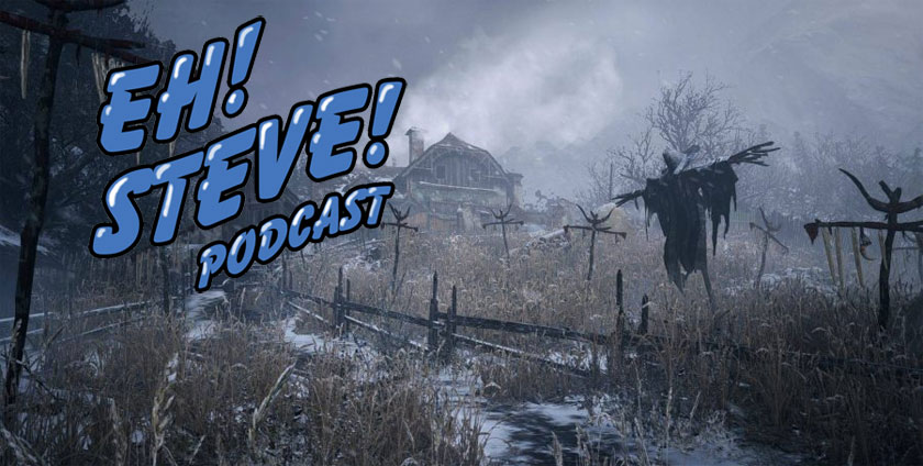 Eh! Steve! A lengthy discussion on Resident Evil Village
