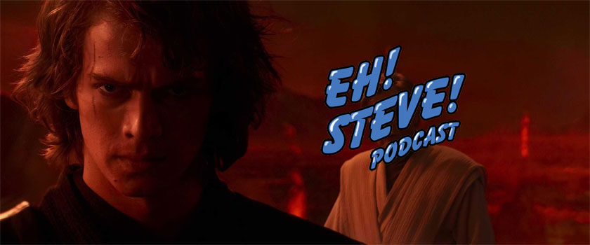 Eh! Steve! Finally talks about Revenge of the Sith